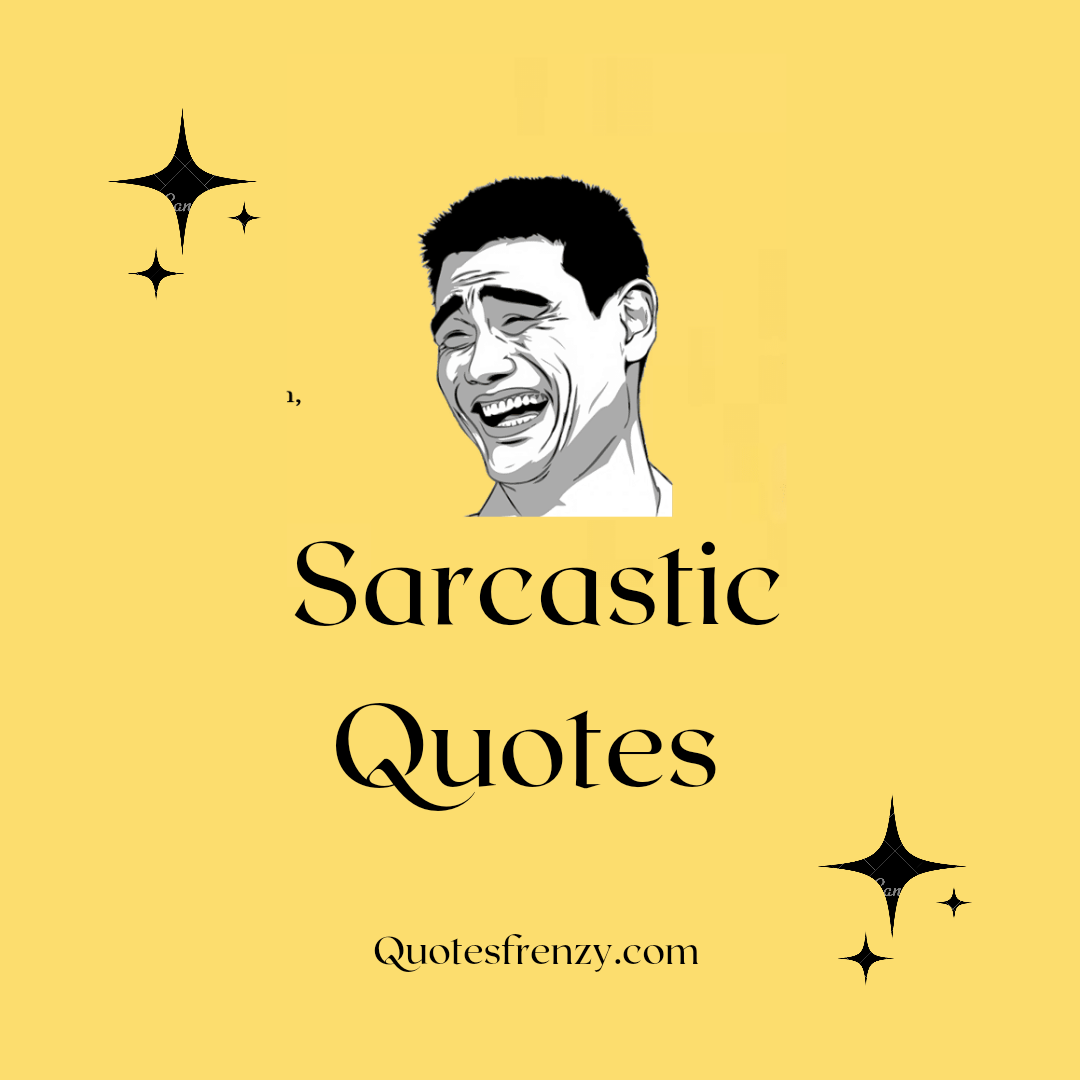 200+ Best Sarcastic Quotes And Sayings – Quotes Sayings ...