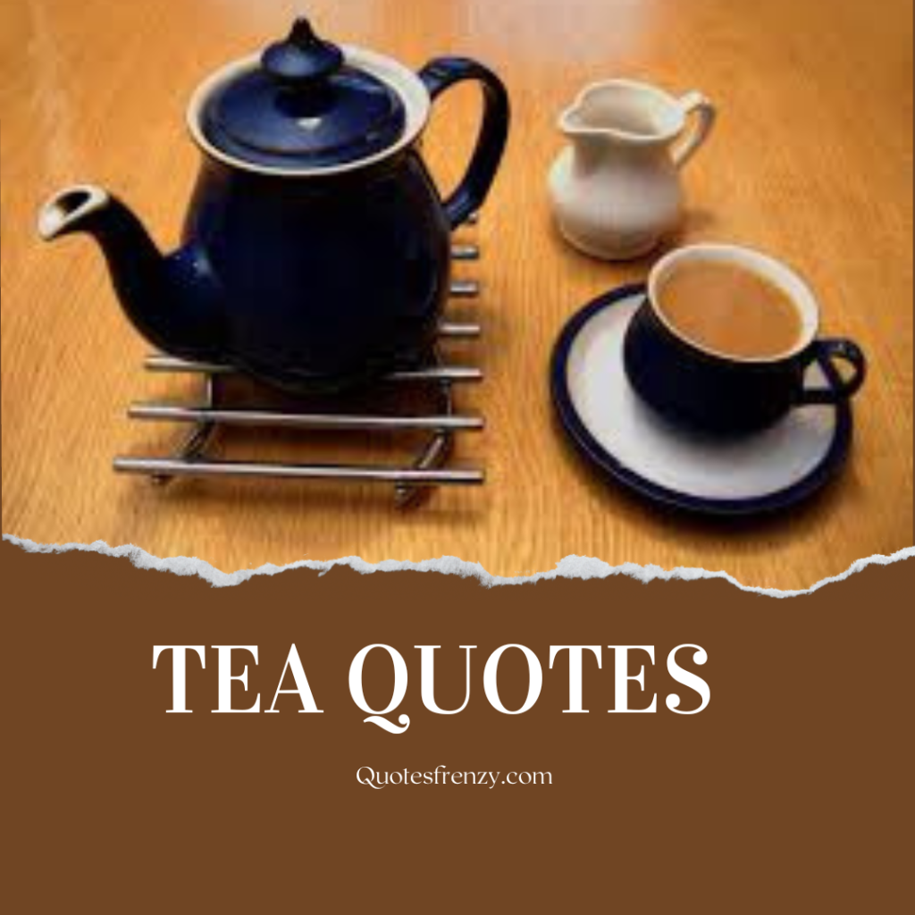 Tea Quotes and Sayings – Quotes Sayings | Thousands Of Quotes Sayings