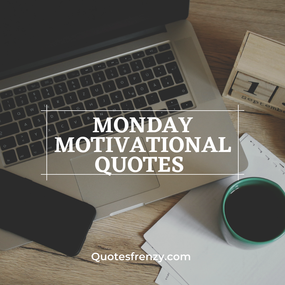 50 Monday Motivational Quotes And Sayings – Quotes Sayings | Thousands ...